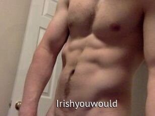 Irishyouwould