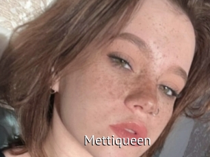 Mettiqueen